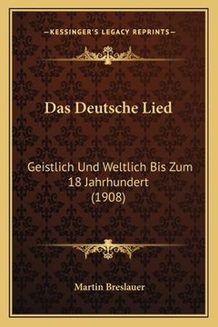 portada Das Deutsche Lied: Geistlich Und Weltlich Bis Zum 18 Jahrhundert (1908) (en Alemán)