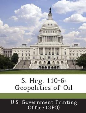 portada S. Hrg. 110-6: Geopolitics of Oil (en Inglés)