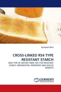 portada CROSS-LINKED RS4 TYPE RESISTANT STARCH: NEW TYPE OF DIETARY FIBER, RS4 TYPE RESISTANT STARCH: PREPARATION, PROPERTIES AND HEALTH BENEFITS