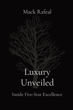 portada Luxury Unveiled: Inside Five-Star Excellence (en Inglés)