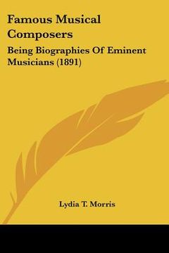 portada famous musical composers: being biographies of eminent musicians (1891) (en Inglés)
