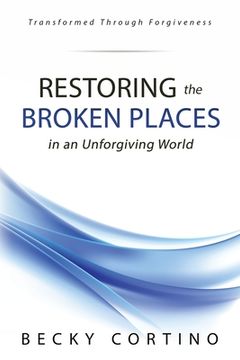 portada Restoring the Broken Places in an Unforgiving World (en Inglés)