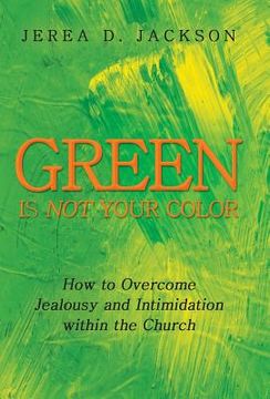 portada Green Is Not Your Color: How to Overcome Jealousy and Intimidation Within the Church (en Inglés)