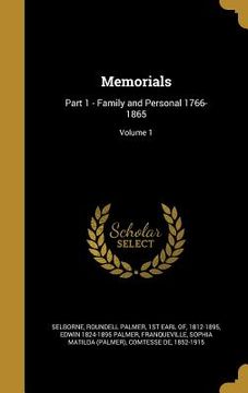 portada Memorials: Part 1 - Family and Personal 1766-1865; Volume 1 (en Inglés)