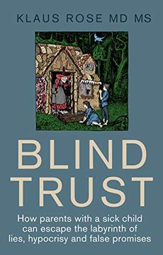 portada Blind Trust: How Parents with a Sick Child Can Escape the Lies, Hypocrisy and False Promises of Researchers and the Regulatory Auth