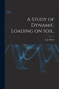 portada A Study of Dynamic Loading on Soil. (en Inglés)