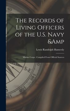 portada The Records of Living Officers of the U.S. Navy & Marine Corps: Compiled From Official Sources (en Inglés)