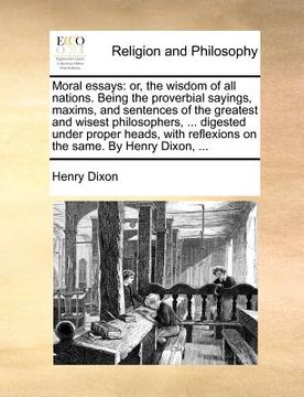 portada moral essays: or, the wisdom of all nations. being the proverbial sayings, maxims, and sentences of the greatest and wisest philosop (in English)