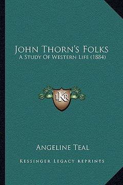 portada john thorn's folks: a study of western life (1884) a study of western life (1884) (in English)