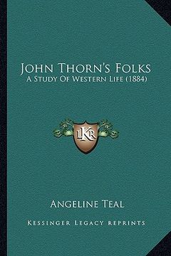 portada john thorn's folks: a study of western life (1884) a study of western life (1884)