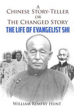 portada A Chinese Story-Teller, or a Changed Story: The Life of Evangelist Shi (in English)