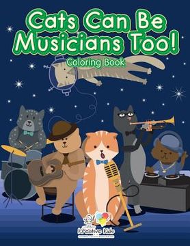 portada Cats Can Be Musicians Too! Coloring Book (en Inglés)