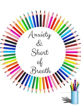portada Anxiety & Short of Breath: Your Guide to Free From Frightening, Obsessive or Compulsive Behavior, Helps Overcome Anxiety, Fears and Face the Worl