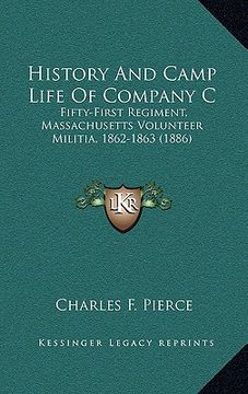 portada history and camp life of company c: fifty-first regiment, massachusetts volunteer militia, 1862-1863 (1886) (en Inglés)