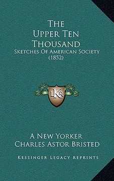 portada the upper ten thousand: sketches of american society (1852) (en Inglés)
