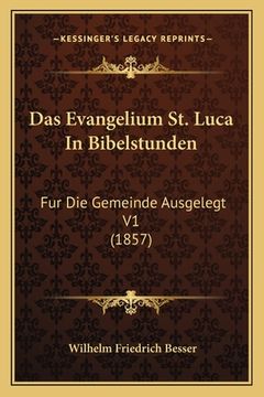 portada Das Evangelium St. Luca In Bibelstunden: Fur Die Gemeinde Ausgelegt V1 (1857) (en Alemán)