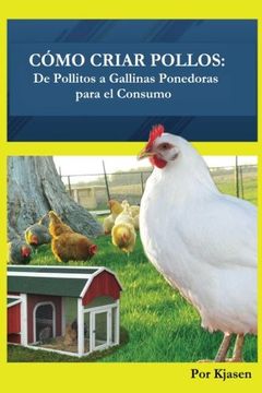 portada Como Criar Pollos:  De Pollitos a Gallinas Ponedoras Para el Consumo