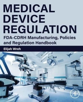 portada Medical Device Regulation: Fda-Cdrh Manufacturing, Policies and Regulation Handbook (en Inglés)