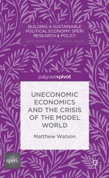 portada Uneconomic Economics and the Crisis of the Model World (en Inglés)