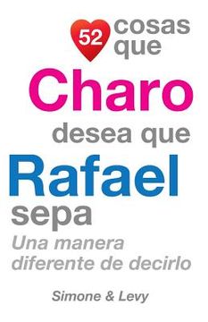 portada 52 Cosas Que Charo Desea Que Rafael Sepa: Una Manera Diferente de Decirlo