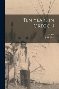 portada Ten Years in Oregon [microform] (en Inglés)