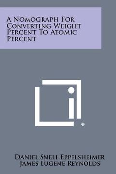 portada A Nomograph for Converting Weight Percent to Atomic Percent (en Inglés)