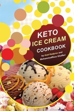 portada Keto Ice Cream Cookbook: Homemade Ice cream Recipe book (Healthy Ice Cream Cookbook, Keto Dessert Book, Healthy Low Carb Treats for Ketogenic) (in English)