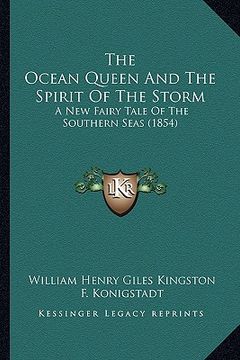 portada the ocean queen and the spirit of the storm: a new fairy tale of the southern seas (1854) (en Inglés)
