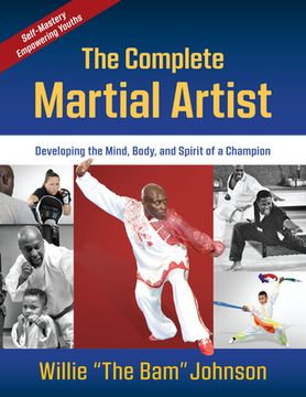 portada The Complete Martial Artist: Developing the Mind, Body, and Spirit of a Champion (en Inglés)
