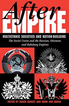portada After Empire: Multiethnic Societies and Nation-Building: The Soviet Union and the Russian, Ottoman, and Habsburg Empires (en Inglés)