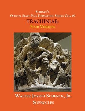 portada Schenck's Official Stage Play Formatting Series: Vol. 49 Sophocles' TRACHINIAE: Four Versions (en Inglés)