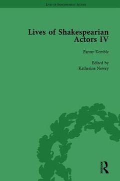 Lives of Shakespearian Actors, Part IV, Volume 3: Helen Faucit, Lucia Elizabeth Vestris and Fanny Kemble by Their Contemporaries (en Inglés)