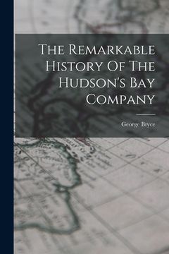 portada The Remarkable History Of The Hudson's Bay Company (en Inglés)