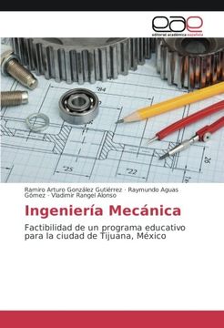 portada Ingeniería Mecánica: Factibilidad de un programa educativo para la ciudad de Tijuana, México (Spanish Edition)