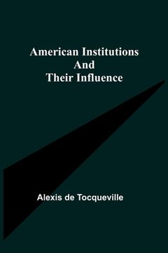 portada American Institutions and Their Influence (en Inglés)