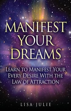 portada Manifest Your Dreams: Learn to Manifest Your Every Desire With The Law of Attraction (en Inglés)