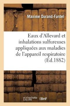 portada Les Eaux d'Allevard Et Les Inhalations Sulfureuses: Appliquées Aux Maladies de l'Appareil Respiratoire (en Francés)