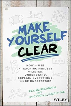 portada Make Yourself Clear: How to use a Teaching Mindset to Listen, Understand, Explain Everything, and be Understood (en Inglés)