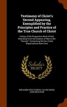 portada Testimony of Christ's Second Appearing, Exemplified by the Principles and Practice of the True Church of Christ: History of the Progressive Work of Go