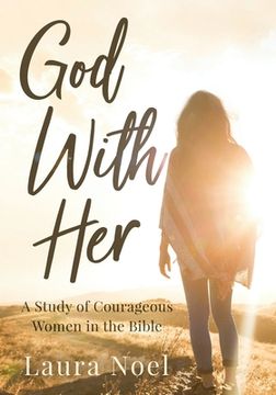 portada God With Her: A Study of Courageous Women in the Bible (en Inglés)