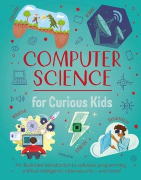 portada Computer Science for Curious Kids: An Illustrated Introduction to Software Programming, Artificial Intelligence, Cyber-Security? And More!