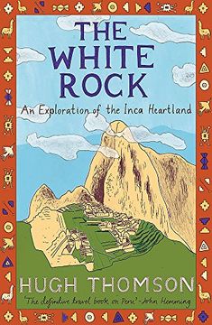 portada The White Rock: An Exploration of the Inca Heartland: 432 (en Inglés)