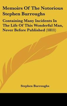 portada memoirs of the notorious stephen burroughs: containing many incidents in the life of this wonderful man, never before published (1811) (en Inglés)
