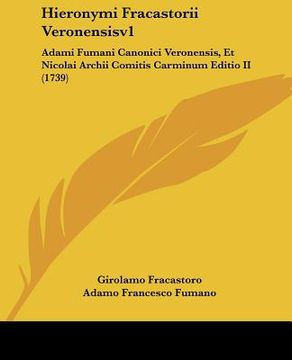 portada Hieronymi Fracastorii Veronensisv1: Adami Fumani Canonici Veronensis, Et Nicolai Archii Comitis Carminum Editio II (1739) (in Latin)