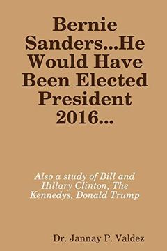 portada Bernie Sanders. He Would Have Been Elected President 2016 (en Inglés)
