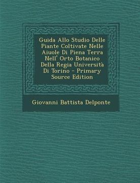 portada Guida Allo Studio Delle Piante Coltivate Nelle Aiuole Di Piena Terra Nell' Orto Botanico Della Regia Universita Di Torino (in Italian)