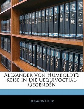 portada Alexander Von Humboldt's Keise in Die Uequivoctial- Gegenden (en Alemán)