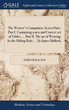 portada The Weaver's Companion. In two Parts. Part i. Containing a new and Correct set of Tables,. Part ii. The art of Weaving by the Sliding Rule; By James Malloch, (en Inglés)