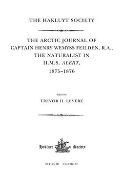 portada The Arctic Journal of Captain Henry Wemyss Feilden, r. A. , the Naturalist in h. M. S. Alert, 1875-1876 (Hakluyt Society, Third Series) (en Inglés)