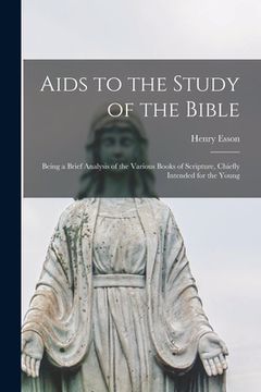 portada Aids to the Study of the Bible [microform]: Being a Brief Analysis of the Various Books of Scripture, Chiefly Intended for the Young (in English)